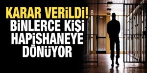 Karar verildi! Binlerce kişi hapishaneye dönüyor