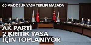 AK Parti, 2 kritik yasa için toplanıyor
