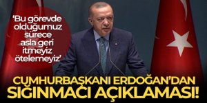 Erdoğan'dan sığınmacı açıklaması!