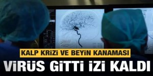 Virüs gitti izi kaldı: Kalp krizi ve beyin kanaması patladı