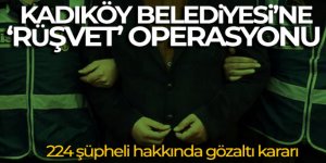 Kadıköy Belediyesi'ne “rüşvet” operasyonu: 224 şüpheli hakkında gözaltı kararı