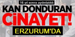 Erzurum’da korkunç cinayet aydınlatıldı