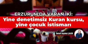 Erzurum’daki ikinci skandal: Yine denetimsiz Kuran kursu, yine çocuk istismarı