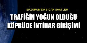 Erzurum'da sıcak saatler: Genç kız köprüye çıktı