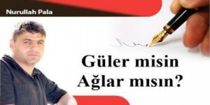 Güler misin Ağlar mısın?
