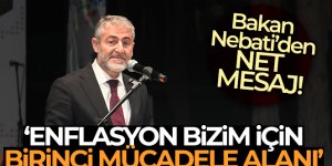 Bakan Nebati: 'Enflasyon bizim için birinci mücadele alanı'