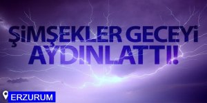 Erzurum’da şimşekler geceyi aydınlattı