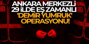 29 ilde eş zamanlı 'Demir Yumruk' Operasyonu!