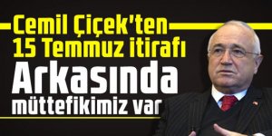 Cemil Çiçek'ten 15 Temmuz itirafı: Arkasında müttefikimiz var