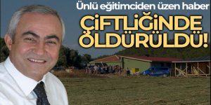 Ünlü eğitimci Nazmi Arıkan ve şoförü, çiftlikte öldürülmüştü!