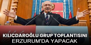 Kılıçdaroğlu, CHP Grup Toplantısı'nı Erzurum'da yapacak