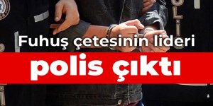Fuhuş çetesinin lideri polis çıktı
