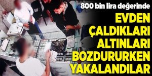 Erzurum'da Evden çaldıkları altınları bozdururken yakalandılar