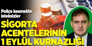 Sigorta acentelerinin 1 Eylül kurnazlığı
