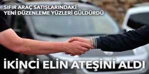 Sıfır araç satışlarındaki yeni düzenleme, ikinci el otomobillerin ateşini aldı