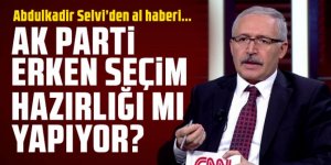 Abdulkadir Selvi'den dikkat çeken erken seçim yorumu