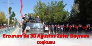 Erzurum’da 30 Ağustos Zafer Bayramı coşkusu