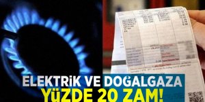 Doğal gaz ve elektrik tarifesine yüzde 20 zam!