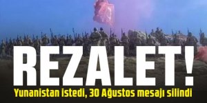 REZALET! Yunanistan istedi, 30 Ağustos mesajı silindi