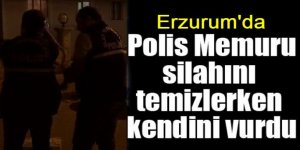 Erzurum'da Polis memuru silahını temizlerken kendini vurdu