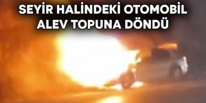 Erzurum'da Seyir halindeki araç bir anda alev topuna döndü