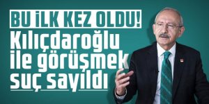 Bu ilk kez oldu! Kılıçdaroğlu ile görüşmek suç sayıldı