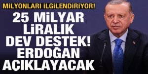 25 milyar TL'lik büyük destek! Cumhurbaşkanı Erdoğan açıklayacak