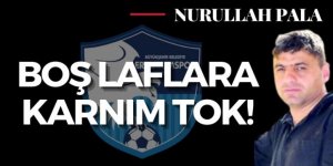 Boş laflara karnım tok!