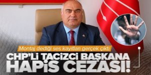 CHP eski Erzurum İl Başkanına hapis: Montaj değil gerçek çıktı!