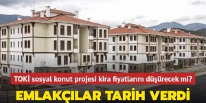 TOKİ sosyal konut projesi kira fiyatlarını düşürecek mi? Emlakçılar tarih verdi