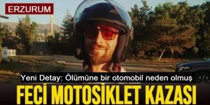 Erzurum'da feci kazada yeni detay ortaya çıktı: Ölümüne bir otomobil neden olmuş
