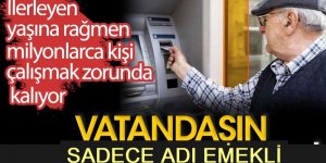 İlerleyen yaşına rağmen milyonlarca kişi çalışmak zorunda kalıyor