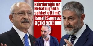 Kılıçdaroğlu ve Nebati uçakta sohbet etti mi? İsmail Saymaz açıkladı!
