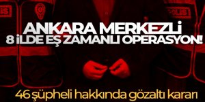 Ankara merkezli 8 ilde eş zamanlı operasyon!