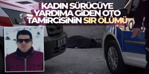 Kadın sürücüye yardıma giden oto tamircisinin sır ölümü