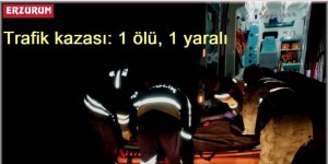 Erzurum’da trafik kazası: 1 ölü, 1 yaralı