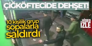 10 kişilik grup çiğköftecide dehşeti yaşattı