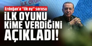 Cumhurbaşkanı Erdoğan ilk oyunu kime verdiğini açıkladı!