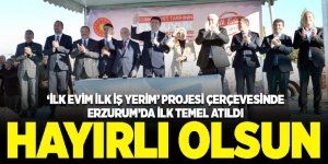 ‘İlk Evim İlk İş Yerim’ projesi çerçevesinde Erzurum’da ilk temel atıldı