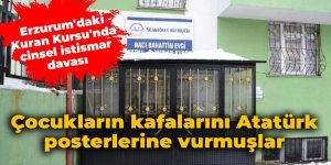 Erzurum'daki Kuran Kursu'nda cinsel istismar davası