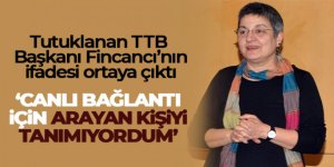 Tutuklanan TTB Başkanı Fincancı'nın ifadesi ortaya çıktı