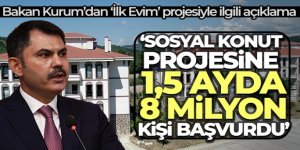 Bakan Kurum'dan, 'İlk Evim' projesine yapılan başvuru sayısıyla ilgili açıklama