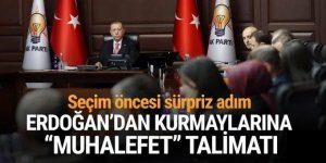 Erdoğan'dan kurmaylarına ''muhalefet'' talimatı