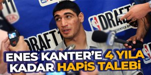 Enes Kanter'e 4 yıla kadar hapis talebi