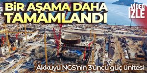 Akkuyu NGS'nin 3'üncü güç ünitesinde bir aşama daha tamamlandı