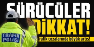 Sürücüler dikkat: Trafik cezalarında büyük artış!