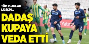 Dadaş kupaya veda etti