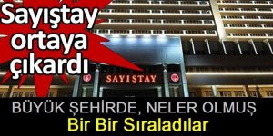 Büyük Şehir Belediyesindeki usulsüzlükler Sayıştay bir bir sıralandı