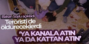 Bakan Soylu açıkladı! Teröristi de öldüreceklerdi... 'Ya kanala atın, ya da kattan atın'