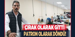 Çırak olarak gittiği İstanbul'dan patron olarak döndü